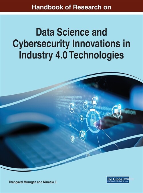 Handbook of Research on Data Science and Cybersecurity Innovations in Industry 4.0 Technologies (Hardcover)