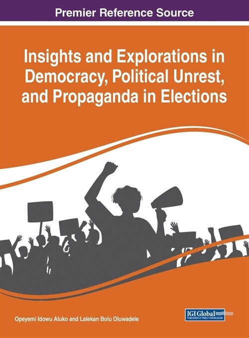 Insights and Explorations in Democracy, Political Unrest, and Propaganda in Elections (Hardcover)