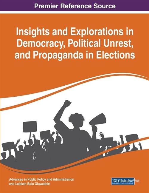 Insights and Explorations in Democracy, Political Unrest, and Propaganda in Elections (Paperback)