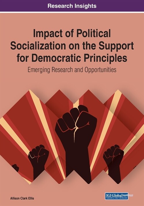 Impact of Political Socialization on the Support for Democratic Principles: Emerging Research and Opportunities (Paperback)