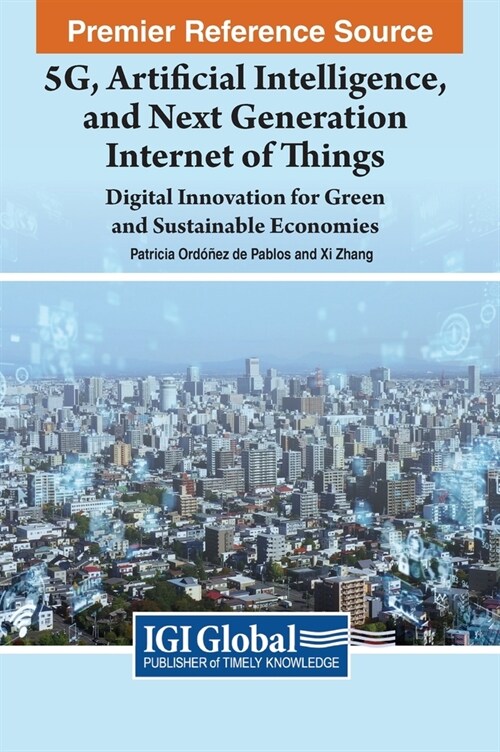 5G, Artificial Intelligence, and Next Generation Internet of Things: Digital Innovation for Green and Sustainable Economies (Hardcover)