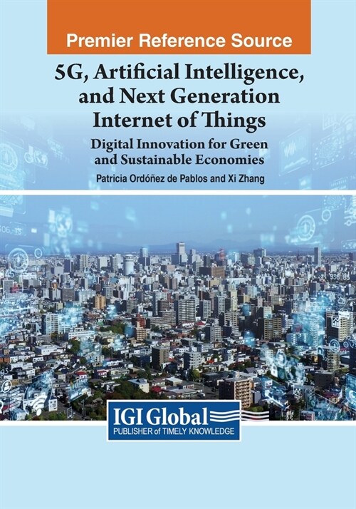 5G, Artificial Intelligence, and Next Generation Internet of Things: Digital Innovation for Green and Sustainable Economies (Paperback)
