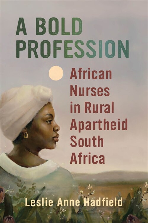 A Bold Profession: African Nurses in Rural Apartheid South Africa (Paperback)