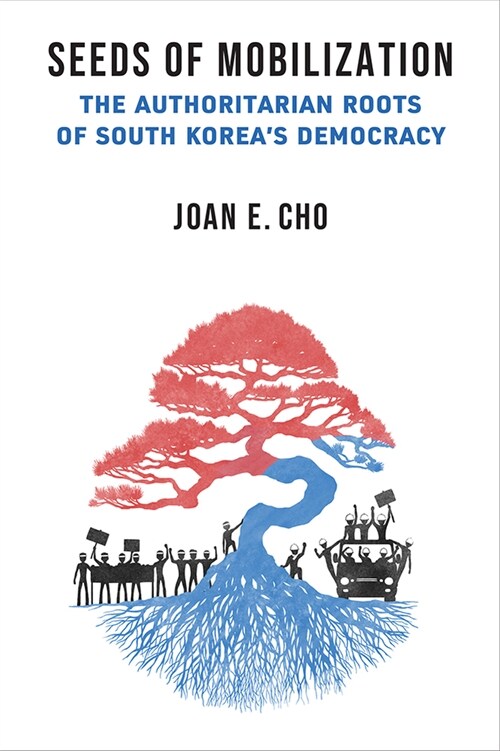 Seeds of Mobilization: The Authoritarian Roots of South Koreas Democracy (Paperback)