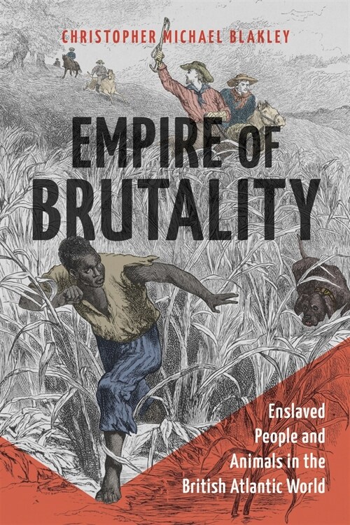 Empire of Brutality: Enslaved People and Animals in the British Atlantic World (Hardcover)