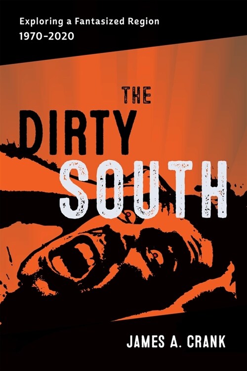 The Dirty South: Exploring a Fantasized Region, 1970-2020 (Hardcover)