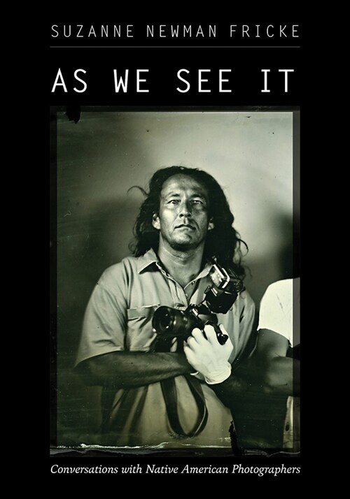 As We See It: Conversations with Native American Photographers (Paperback)