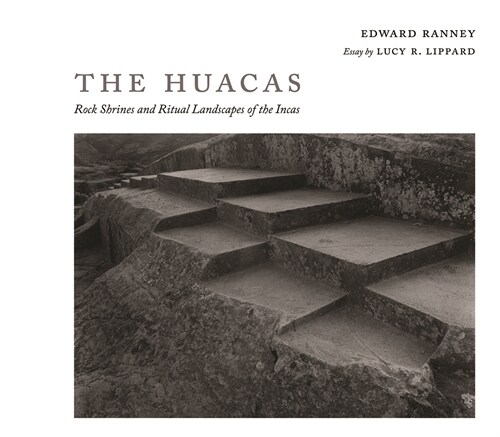 The Huacas: Rock Shrines and Ritual Landscapes of the Incas (Hardcover)