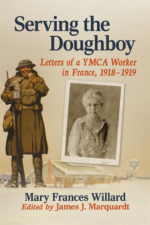 Serving the Doughboy: Letters of a YMCA Worker in France, 1918-1919 (Paperback)