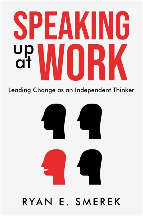 Speaking Up at Work: Leading Change as an Independent Thinker (Paperback)