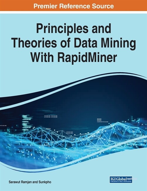 Principles and Theories of Data Mining with RapidMiner (Paperback)