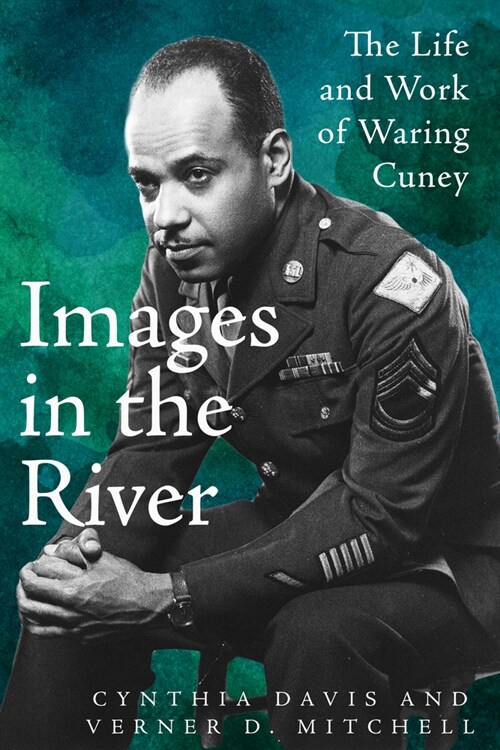 Images in the River: The Life and Work of Waring Cuney (Hardcover)