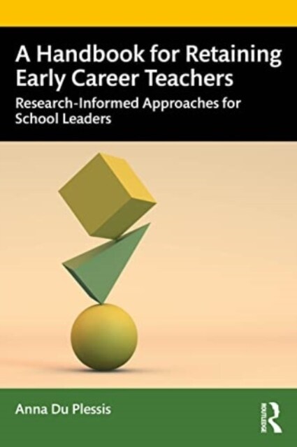 A Handbook for Retaining Early Career Teachers : Research-Informed Approaches for School Leaders (Paperback)