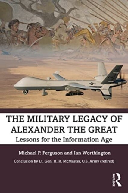 The Military Legacy of Alexander the Great : Lessons for the Information Age (Paperback)
