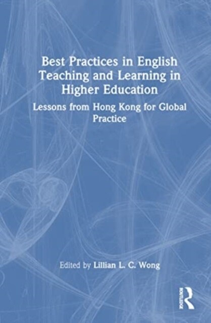 Best Practices in English Teaching and Learning in Higher Education : Lessons from Hong Kong for Global Practice (Hardcover)