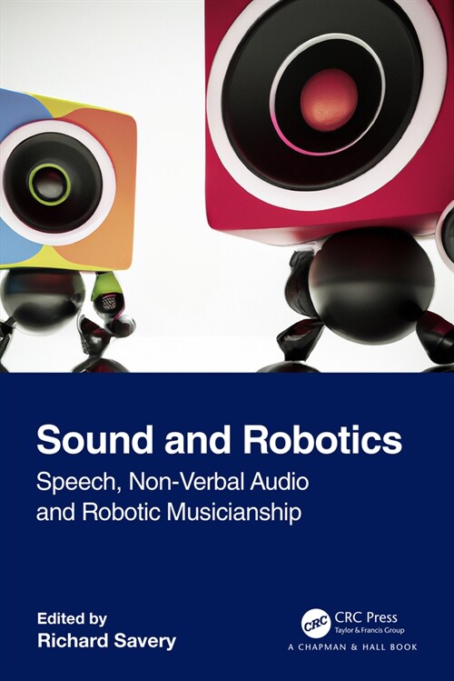Sound and Robotics : Speech, Non-verbal audio and Robotic Musicianship (Paperback)