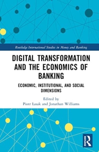 Digital Transformation and the Economics of Banking : Economic, Institutional, and Social Dimensions (Hardcover)