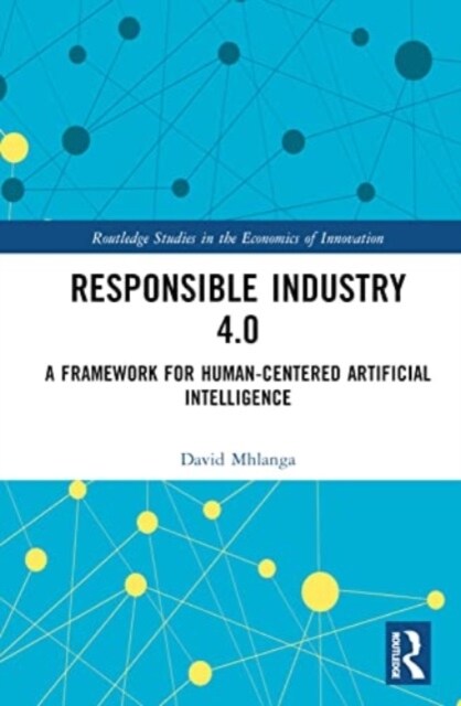 Responsible Industry 4.0 : A Framework for Human-Centered Artificial Intelligence (Hardcover)