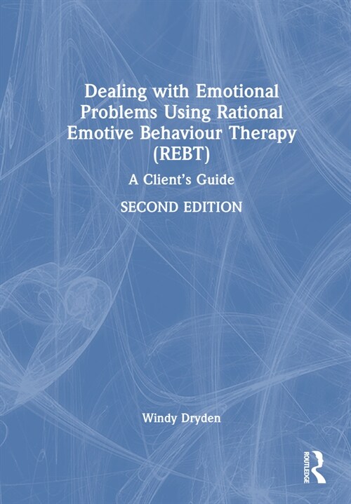 Dealing with Emotional Problems Using Rational Emotive Behaviour Therapy (REBT) : A Client’s Guide (Hardcover, 2 ed)