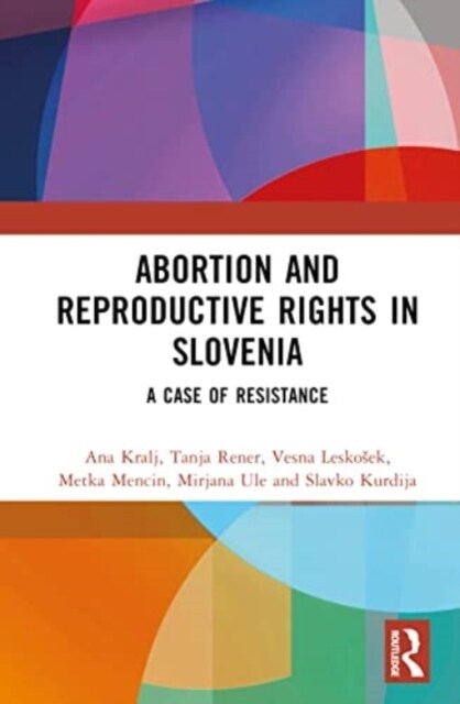 Abortion and Reproductive Rights in Slovenia : A Case of Resistance (Hardcover)
