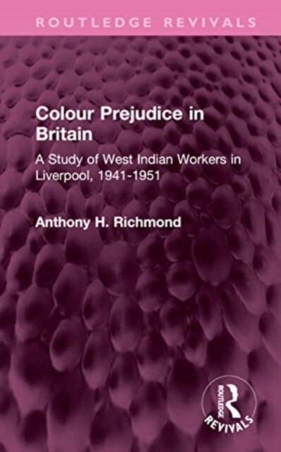 Colour Prejudice in Britain : A Study of West Indian Workers in Liverpool, 1941-1951 (Hardcover)