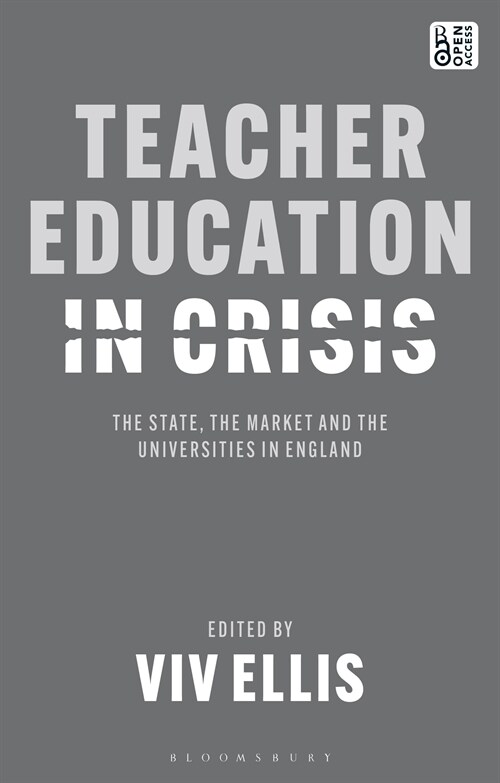 Teacher Education in Crisis : The State, The Market and the Universities in England (Paperback)