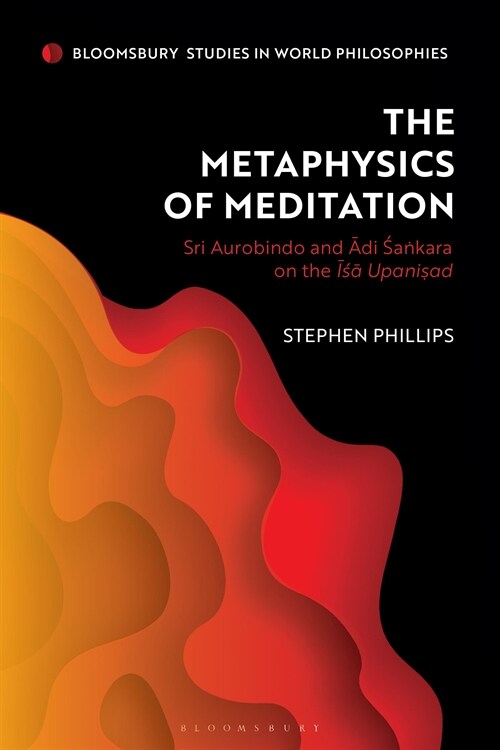 The Metaphysics of Meditation : Sri Aurobindo and Adi-Sakara on the Isa Upanisad (Hardcover)