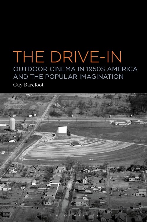 The Drive-In: Outdoor Cinema in 1950s America and the Popular Imagination (Hardcover)