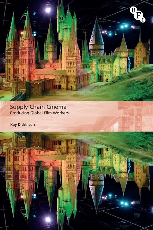 Supply Chain Cinema : Producing Global Film Workers (Hardcover)