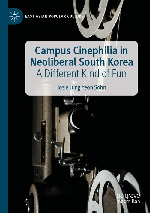 Campus Cinephilia in Neoliberal South Korea: A Different Kind of Fun (Paperback, 2022)