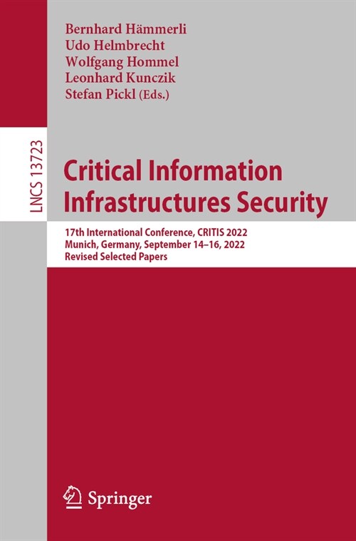 Critical Information Infrastructures Security: 17th International Conference, Critis 2022, Munich, Germany, September 14-16, 2022, Revised Selected Pa (Paperback, 2023)