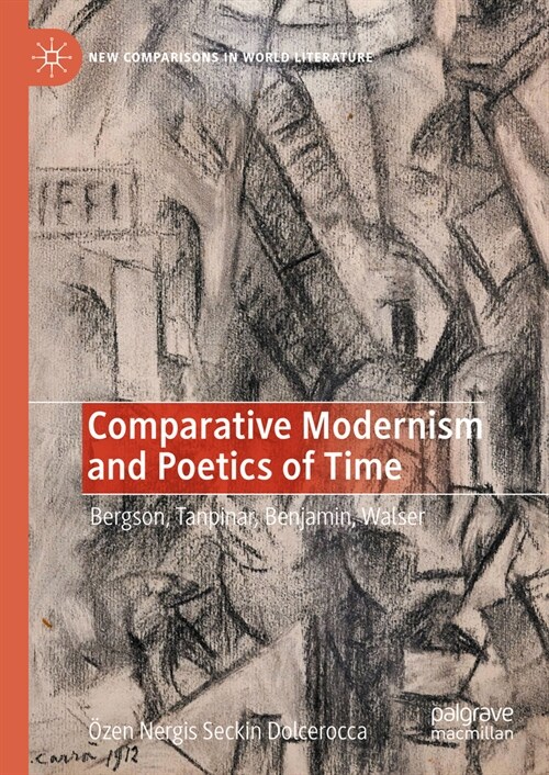 Comparative Modernism and Poetics of Time: Bergson, Tanpinar, Benjamin, Walser (Hardcover, 2023)
