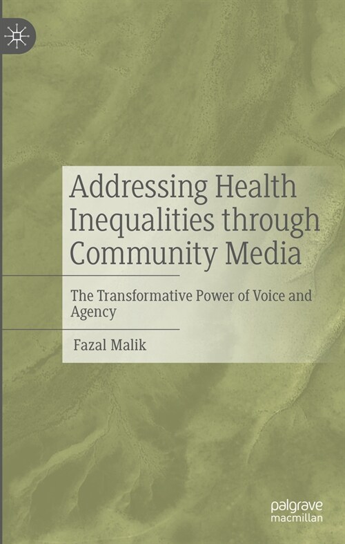 Addressing Health Inequalities Through Community Media: The Transformative Power of Voice and Agency (Hardcover, 2023)