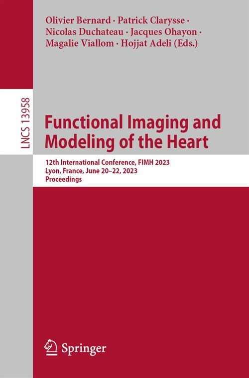 Functional Imaging and Modeling of the Heart: 12th International Conference, Fimh 2023, Lyon, France, June 19-22, 2023, Proceedings (Paperback, 2023)