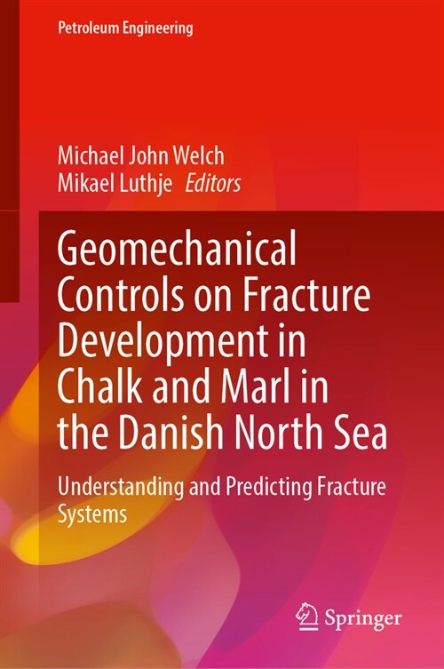 Geomechanical Controls on Fracture Development in Chalk and Marl in the Danish North Sea: Understanding and Predicting Fracture Systems (Hardcover, 2023)