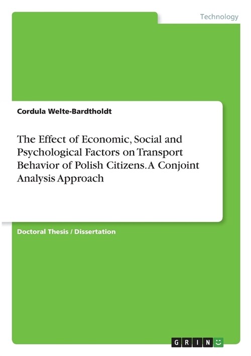 The Effect of Economic, Social and Psychological Factors on Transport Behavior of Polish Citizens. A Conjoint Analysis Approach (Paperback)