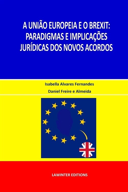 A Uni? Europeia E O Brexit: Paradigmas E Implica寤es Jur?icas DOS Novos Acordos (Paperback)