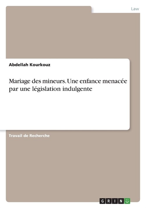 Mariage des mineurs. Une enfance menac? par une l?islation indulgente (Paperback)