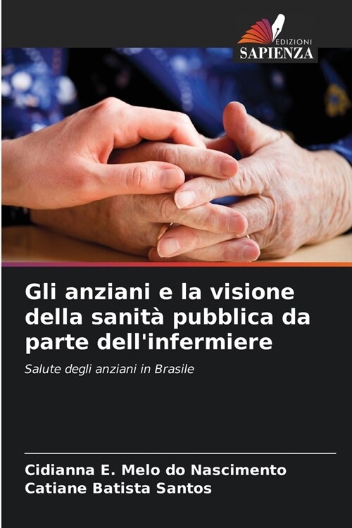 Gli anziani e la visione della sanit?pubblica da parte dellinfermiere (Paperback)