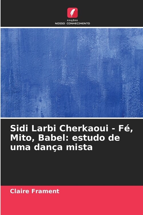 Sidi Larbi Cherkaoui - F? Mito, Babel: estudo de uma dan? mista (Paperback)