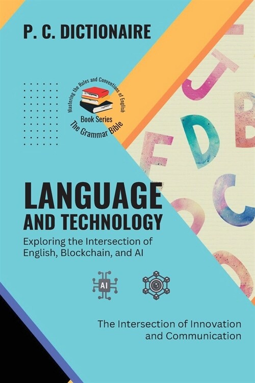 Language and Technology-Exploring the Intersection of English, Blockchain, and AI: The Intersection of Innovation and Communication (Paperback)