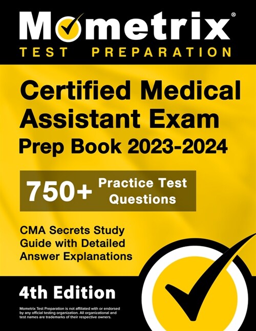 Certified Medical Assistant Exam Prep Book 2023-2024 - 750+ Practice Test Questions, CMA Secrets Study Guide with Detailed Answer Explanations: [4th E (Paperback)