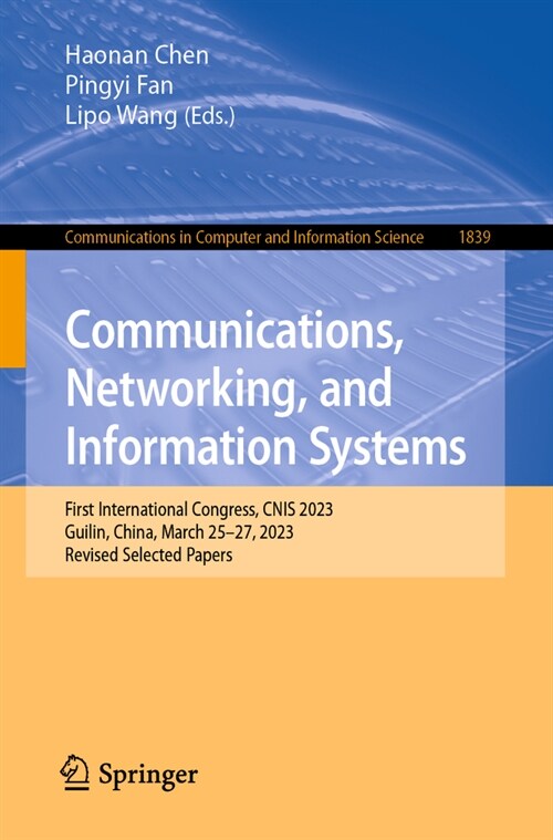 Communications, Networking, and Information Systems: First International Congress, Cnis 2023, Guilin, China, March 25-27, 2023, Revised Selected Paper (Paperback, 2023)