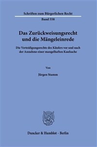 Das Zurückweisungsrecht und die Mängeleinrede : die Verteidigungsrechte des Käufers vor und nach der Annahme einer mangelhaften Kaufsache