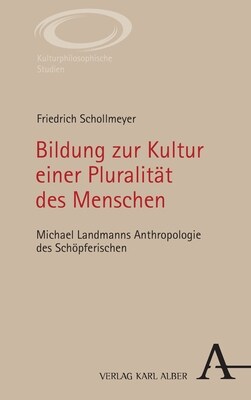 Bildung Zur Kultur Einer Pluralitat Des Menschen: Michael Landmanns Anthropologie Des Schopferischen (Paperback)