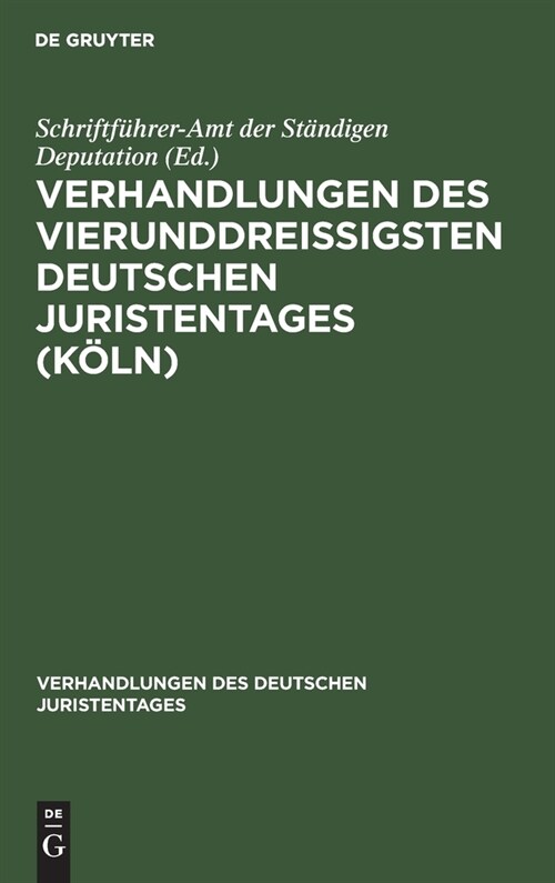 Verhandlungen Des Vierunddrei?gsten Deutschen Juristentages (K?n): (Stenographischer Bericht) (Hardcover, Reprint 2023)