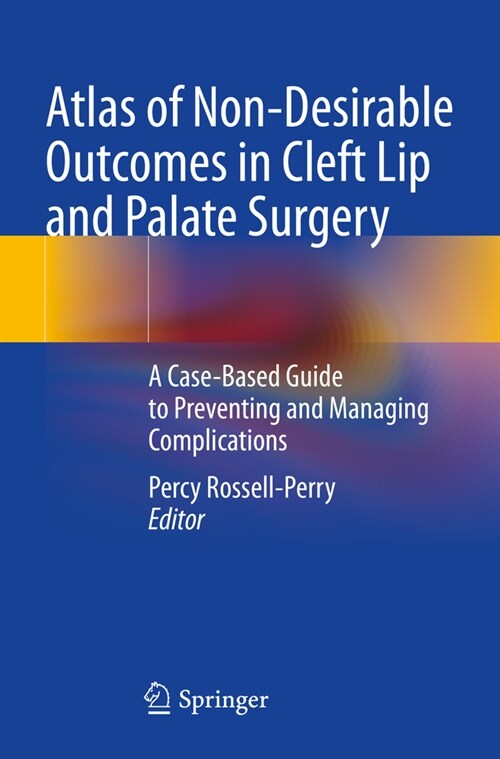 Atlas of Non-Desirable Outcomes in Cleft Lip and Palate Surgery: A Case-Based Guide to Preventing and Managing Complications (Paperback, 2022)