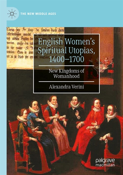 English Womens Spiritual Utopias, 1400-1700: New Kingdoms of Womanhood (Paperback, 2022)