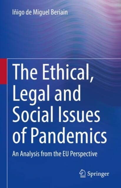 The Ethical, Legal and Social Issues of Pandemics: An Analysis from the Eu Perspective (Paperback, 2022)