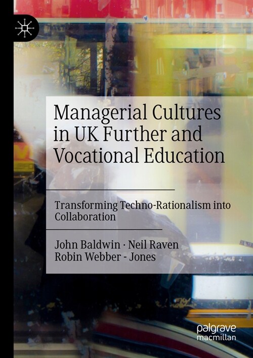 Managerial Cultures in UK Further and Vocational Education: Transforming Techno-Rationalism Into Collaboration (Paperback, 2022)